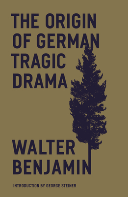 The Origin of German Tragic Drama By Walter Benjamin, John Osborne (Translated by), George Steiner (Introduction by) Cover Image