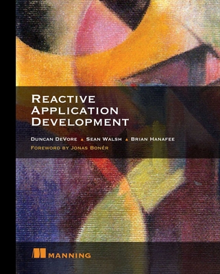 Reactive Application Development By Duncan DeVore, Sean Walsh, Brian Hanafee Cover Image