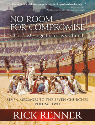 No Room for Compromise: Christ's Message to Today's Church - A Light in the Darkness Volume Two By Rick Renner Cover Image