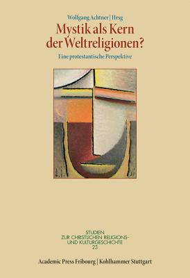 Mystik ALS Kern Der Weltreligionen?: Eine Protestantische Perspektive By Wolfgang Achtner Cover Image