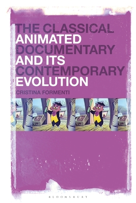 The Classical Animated Documentary and Its Contemporary Evolution By Cristina Formenti Cover Image