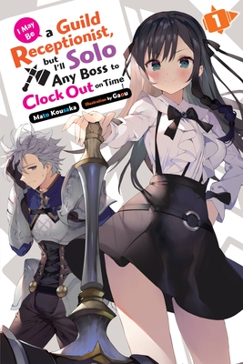 I May Be a Guild Receptionist, but I’ll Solo Any Boss to Clock Out on Time, Vol. 1 (light novel) Cover Image