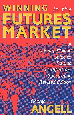 Winning in the Futures Market: A Money-Making Guide to Trading, Hedging and Speculating, Revised Edition Cover Image