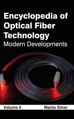Encyclopedia of Optical Fiber Technology: Volume II (Modern Developments) By Marko Silver (Editor) Cover Image