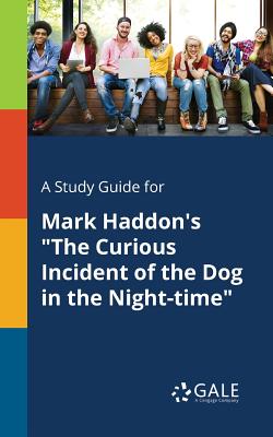 A Study Guide for Mark Haddon's The Curious Incident of the Dog in the Night-time By Cengage Learning Gale Cover Image
