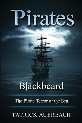 Pirates: Blackbeard - The Pirate Terror of the Sea By Patrick Auerbach Cover Image