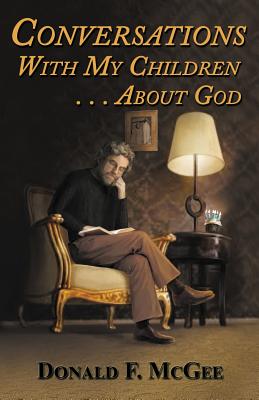 Conversations With My Children . . . About God By Donald F. McGee Cover Image