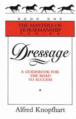 Dressage: A Guidebook for the Road to Success (Masters of Horsemanship #1) Cover Image