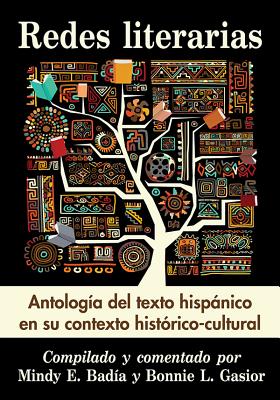 Redes Literarias: Antologia del Texto Hispanico En Su Contexto Historico-Cultural By Mindy E. Badía (Compiled by), Bonnie L. Gasior (Compiled by) Cover Image