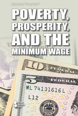 Poverty, Prosperity, and the Minimum Wage (Opposing Viewpoints) Cover Image