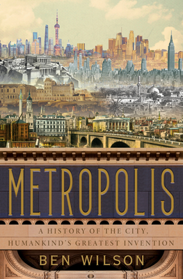 Metropolis: A History of the City, Humankind's Greatest Invention Cover Image