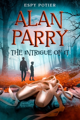Alan Parry: The Intrigue of It By Espy Potier Cover Image