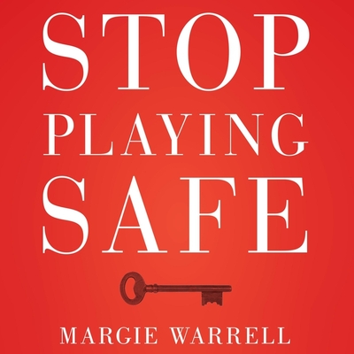 Stop Playing Safe Lib/E: Rethink Risk, Unlock the Power of Courage, Achieve Outstanding Success