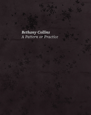 Bethany Collins: A Pattern or Practice By Bethany Collins (Artist), Kendra Paitz (Editor), Grace Deveney (Text by (Art/Photo Books)) Cover Image