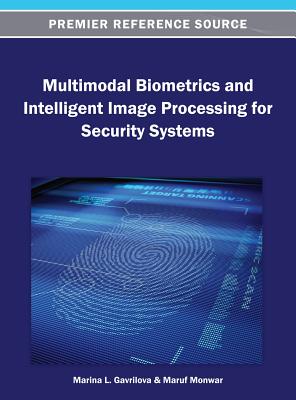 Multimodal Biometrics and Intelligent Image Processing for Security Systems (Premier Reference Source) Cover Image