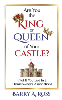 Are You the King or Queen of Your Castle?: Not If You Live in a Homeowner's Association Cover Image
