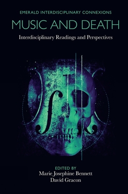 Music and Death: Interdisciplinary Readings and Perspectives (Emerald Interdisciplinary Connexions)