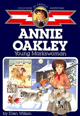 Annie Oakley: Young Markswoman (Childhood of Famous Americans) By Ellen Wilson, Jerry Robinson (Illustrator) Cover Image