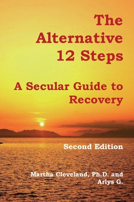 The Alternative 12 Steps: A Secular Guide To Recovery By Arlys G, Roger C (Foreword by), Martha Cleveland Cover Image
