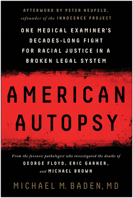 American Autopsy: One Medical Examiner's Decades-Long Fight for Racial Justice in a Broken Legal System By Michael M. Baden, MD, Peter Neufeld (Afterword by) Cover Image