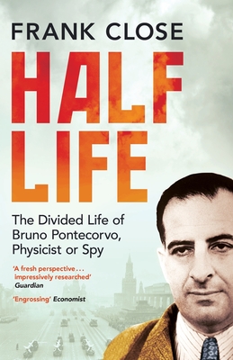 Half Life: The Divided Life of Bruno Potecorvo, Physicist and Spy By Frank Close Cover Image