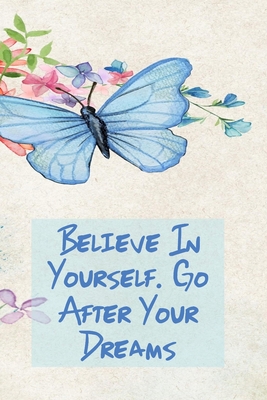 Believe in Yourself. Go After Your Dreams: Inspirational College Ruled Notebook - Watercolor Scene With Butterly On Flowers By Village Journals &. Notebooks Cover Image
