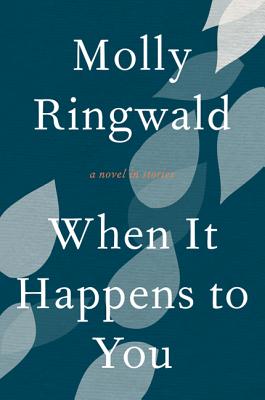 When It Happens to You: A Novel in Stories