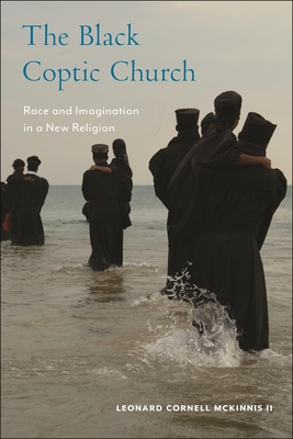 The Black Coptic Church: Race and Imagination in a New Religion By Leonard Cornell McKinnis Cover Image