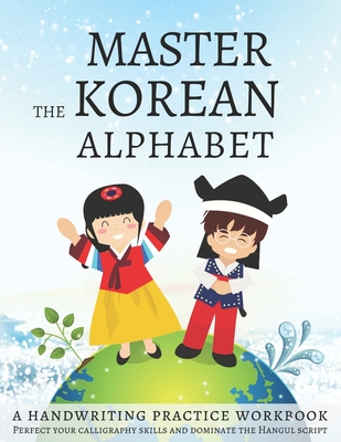 Master The Korean Alphabet, A Handwriting Practice Workbook: Perfect your calligraphy skills and dominate the Hangul script By Lang Workbooks Cover Image