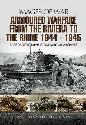Armoured Warfare from the Riviera to the Rhine 1944 - 1945 (Images of War) Cover Image