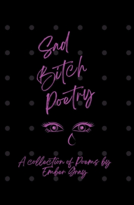Sad Bitch Poetry By Ember Gray Cover Image