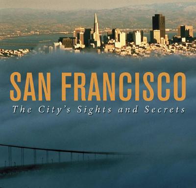 San Francisco: The City's Sights and Secrets By Leah Garchik, Leah Garchik (Text by) Cover Image
