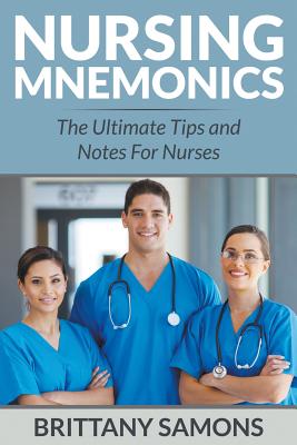 Nursing Mnemonics: The Ultimate Tips and Notes For Nurses Cover Image