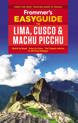 Frommer's Easyguide to Lima, Cusco and Machu Picchu (Frommer's Easy Guides) Cover Image