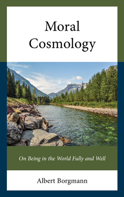 Moral Cosmology: On Being in the World Fully and Well