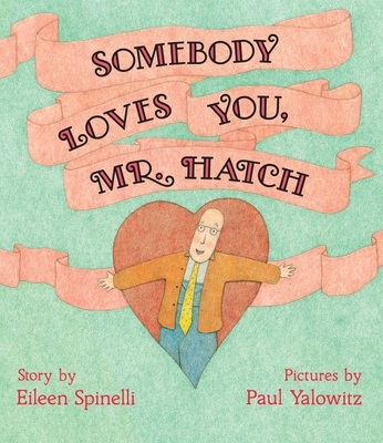 Somebody Loves You, Mr. Hatch By Eileen Spinelli, Paul Yalowitz (Illustrator) Cover Image