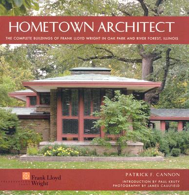 Hometown Architect: The Complete Buildings of Frank Lloyd Wright in Oak Park and River Forest, Illinois Cover Image