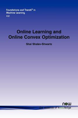 Online Learning and Online Convex Optimization (Foundations and Trends(r) in Machine Learning #12) Cover Image