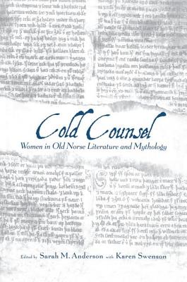 The Cold Counsel: The Women in Old Norse Literature and Myth By Sarah M. Anderson (Editor), Karen Swenson (Editor) Cover Image