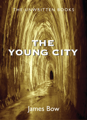 The Young City: The Unwritten Books By James Bow Cover Image