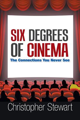 Six Degrees of Cinema: The Connections You Never See By Christopher Stewart Cover Image