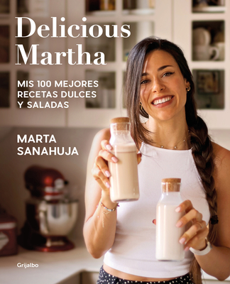 Delicious Martha. Mis 100 mejores recetas dulces y saladas By Marta Sanahuja Cover Image