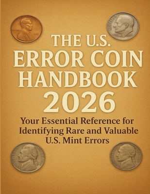 The U.S. Error Coin Handbook 2026: Your Essential Reference for Identifying Rare and Valuable U.S. Mint Errors By Caldwell Patrick Cover Image