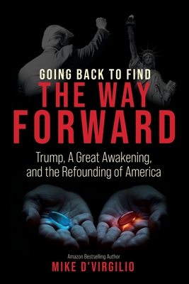 Going Back to Find the Way Forward: Trump, A Great Awakening, and the Refounding of America Cover Image