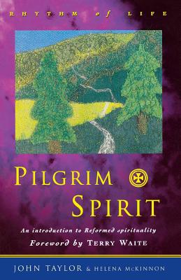 Pilgrim Spirit: An Introduction to Reformed Spirituality (Rhythm of Life S)