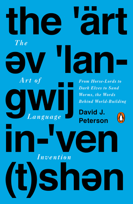 The Art of Language Invention: From Horse-Lords to Dark Elves to Sand Worms, the Words Behind World-Building Cover Image