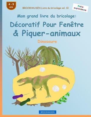 BROCKHAUSEN Livre du bricolage vol. 10 - Mon grand livre du bricolage: Décoratif Pour Fenêtre & Piquer-animaux: Dinosaure Cover Image