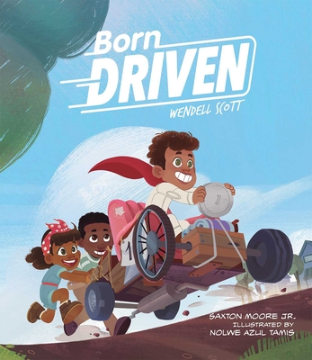 Born Driven By Saxton Moore Jr. , Nolwe Azul Tamis (Illustrator) Cover Image