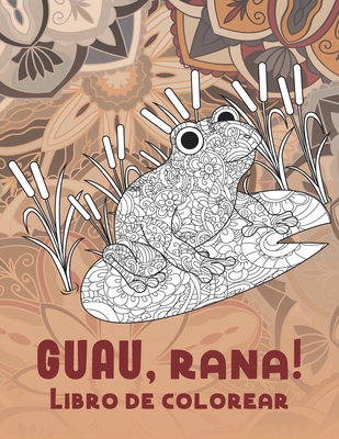 ¡GUAU, rana! - Libro de colorear By Nele García Cover Image