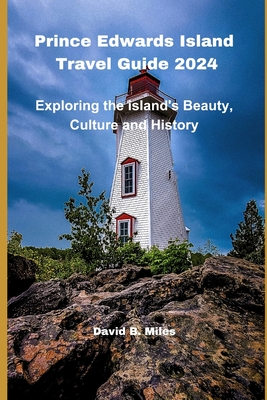 Prince Edward Island Travel Guide 2024: Exploring the island's Beauty, Culture and History Cover Image